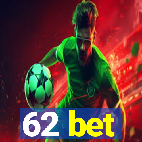 62 bet